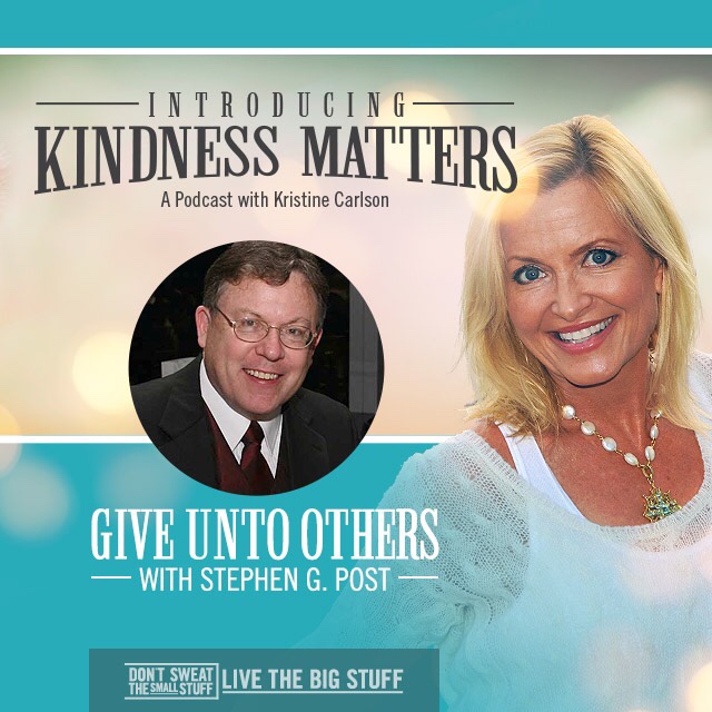 Kindness Matters: Give Unto Others with Stephen G. Post, Ph.D
