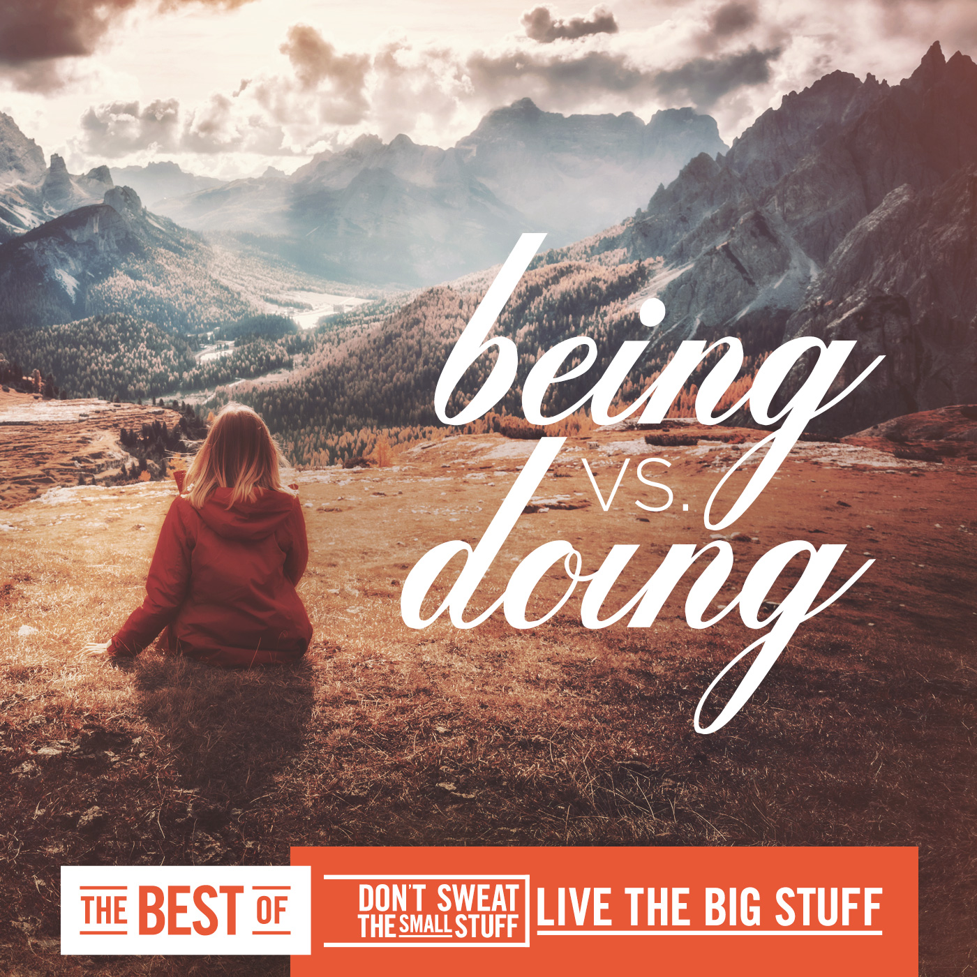 Best of Don't Sweat The Small Stuff - Live The Big Stuff: Being Versus Doing