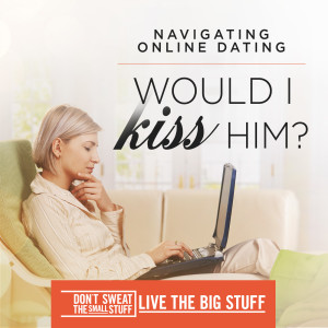 Navigating Online Dating: Would I kiss him? 