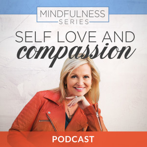 Mindfulness Series 3: Self Love and Compassion