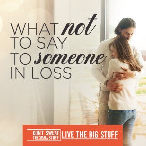 What not to say to someone experiencing loss