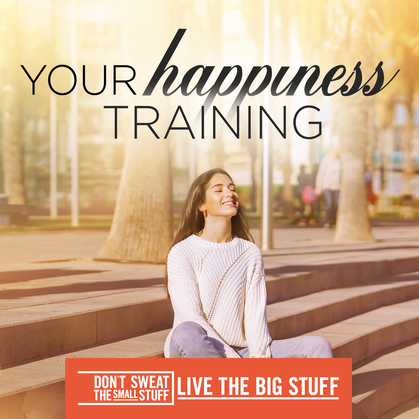 Don’t Sweat The Small Stuff with Kristine Carlson