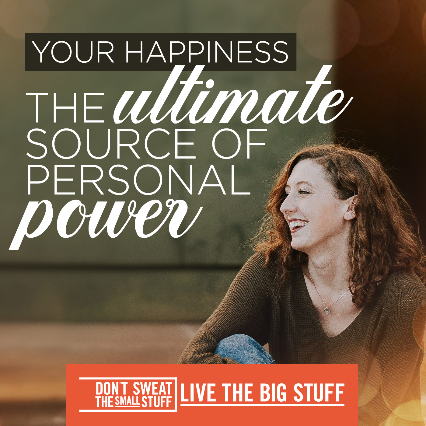 Your Happiness: The ultimate source of personal power