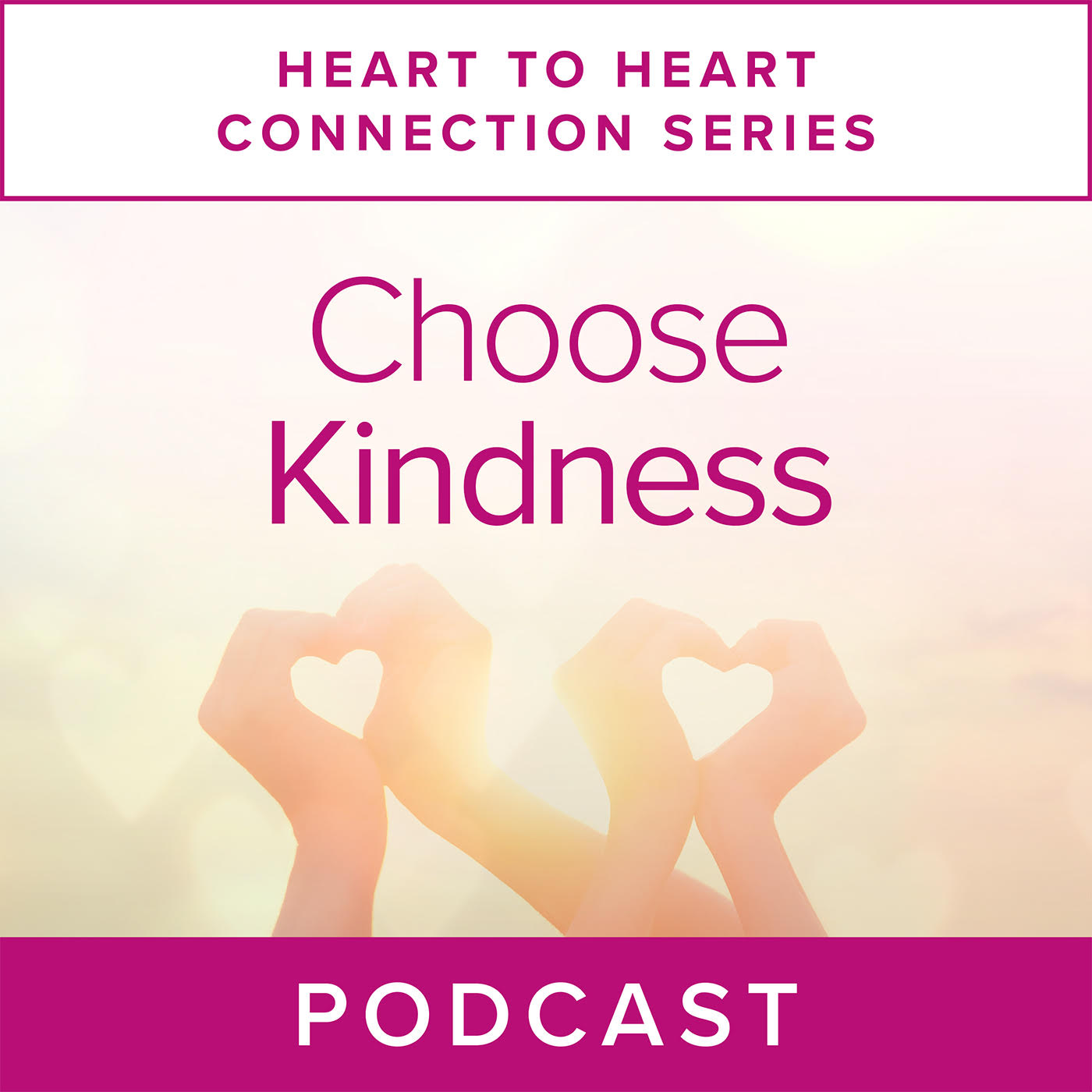 Heart to Heart Connection Series:  Choose Kindness