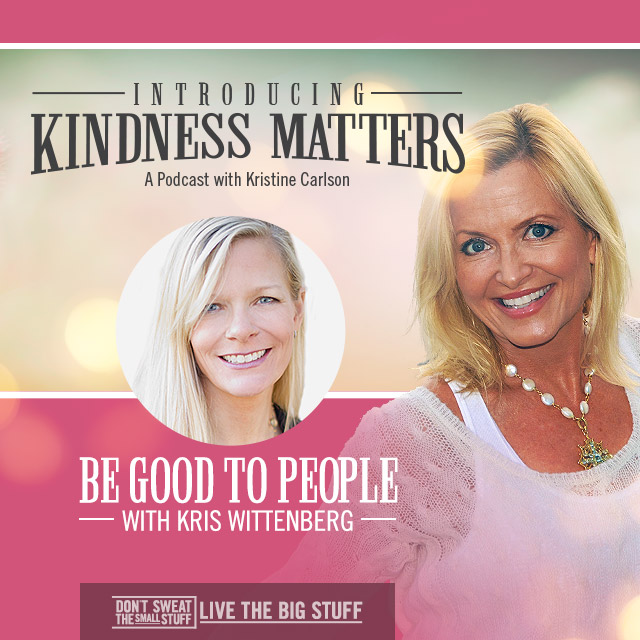 Kindness Matters: Be Good to People with Kris Wittenberg