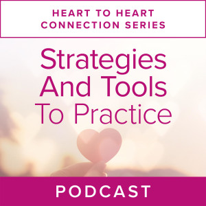 Heart to Heart Connection Series: Strategies and Tools to Practice