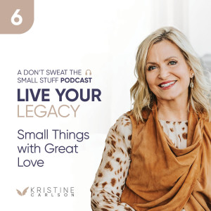 Live Your Legacy: Small Things With Great Love