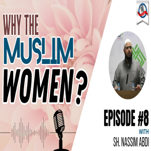 Why The Muslim Women? | Part 8 with Sh. Nassim Abdi | Albayan LIVE #155