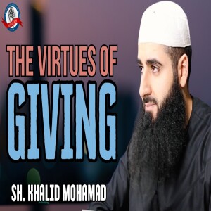 The Virtues of Giving - Part 1 with Sh. Khalid Mohamad | Albayan LIVE #163