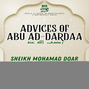 Advices of Abu Ad-Dardaa | Part 3 | Sh. Mohamad Doar