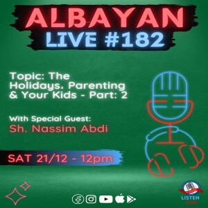 The Holidays, Parenting & Your Kids - Part: 2 with Sh. Nassim Abdi | Albayan LIVE #182