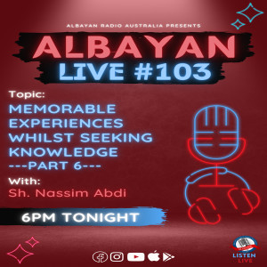 Albayan LIVE#103: Memorable Experiences Whilst Seeking Knowledge - Part 6 | Sh. Nassim Abdi