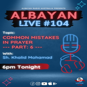 Albayan LIVE#104: Common Mistakes in Prayer - Part 6 with Sh. Khalid Mohamad