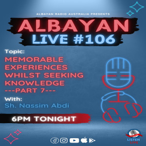 Albayan LIVE#106: Memorable Experiences Whilst Seeking Knowledge - Part 7 | Sh. Nassim Abdi