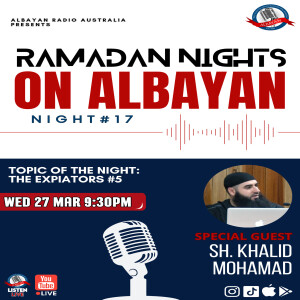 Ramadan NIGHTS 1445 Night 17: The Expiators - Part: 5 | Sh. Khalid Mohamad