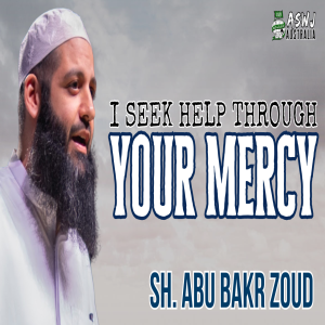 I Seek Help Through Your Mercy | Sh. Abu Bakr Zoud