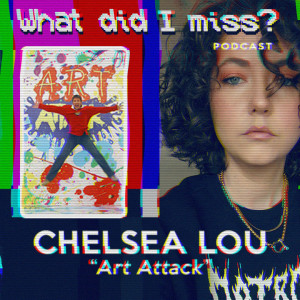 #28 – Art Attack with Chelsea Lou