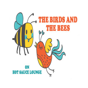 The Birds and the Bees on Hot Sauce Lounge