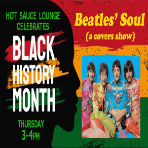 Beatles’ Soul - Celebrating Black History Month on Hot Sauce Lounge