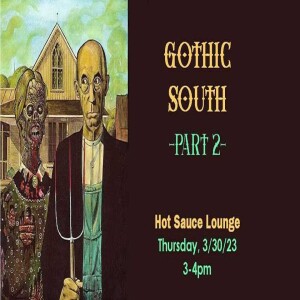 Gothic South - Part 2 on Hot Sauce Lounge