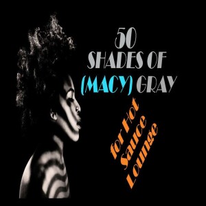 50 Shades of (Macy) Gray for Hot Sauce Lounge