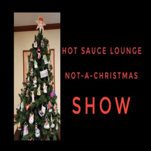 Hot Sauce Lounge NOT - a - Christmas Show!