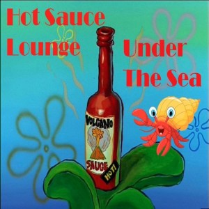 Under the Sea with Hot Sauce Lounge