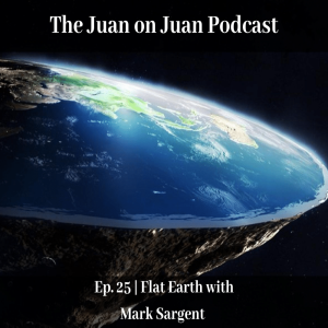 #25 | Flat Earth with Mark Sargent