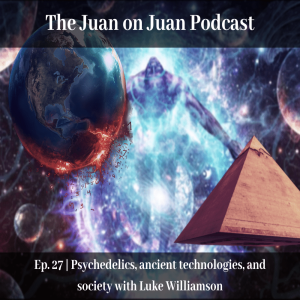 #27 | Psychedelics, ancient technologies, and society with Luke Williamson