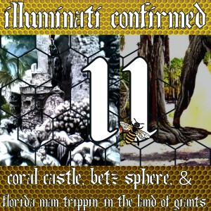 Illuminati Confirmed #11: Chaz of The Dead | Coral Castle, Betz Sphere, and Florida Man Trippin’ in The Land of Giants
