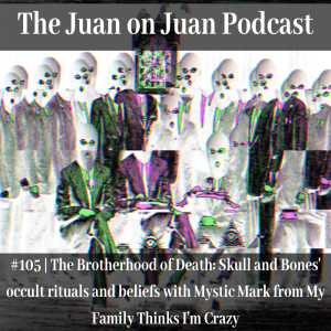 #105 | The Brotherhood of Death: Skull and Bones’ occult rituals and beliefs with Mystic Mark from My Family Thinks I’m Crazy