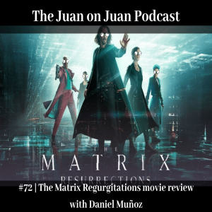 #72 | The Matrix Regurgitations movie review with Daniel Muñoz