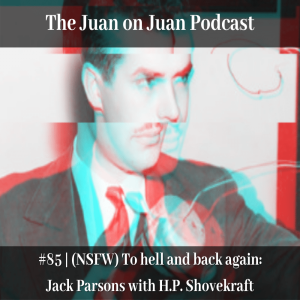 #85 | (NSFW) To hell and back again: Jack Parsons with H.P. Shovekraft