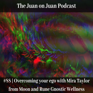 #88 | Overcoming your ego with Mira Taylor from Moon and Rune Gnostic Wellness