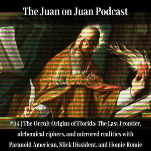 #94 | The Occult Origins of Florida: The Last Frontier, alchemical ciphers, and mirrored realities with Paranoid American, Slick Dissident, and Homie Romie