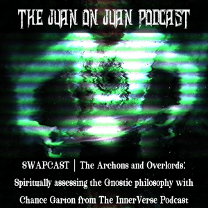 SWAPCAST | The Archons and overlords: Spiritually assessing the Gnostic philosophy with Chance Garton from The InnerVerse Podcast