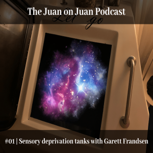 #01 | Sensory deprivation tanks with Garrett Frandsen