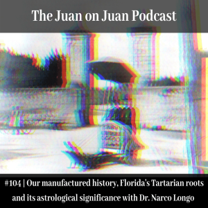 #104 | Our manufactured history, Florida’s Tartarian roots and its astrological significance with Dr. Narco Longo