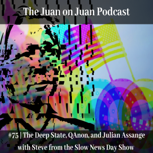 #75 | The Deep State, QAnon, and Julian Assange with Steve from the Slow News Day Show