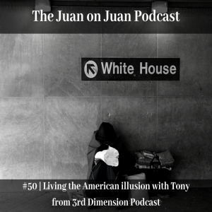 #50 | Living the American illusion with Tony from 3rd Dimension Podcast