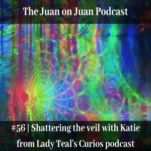 #56 | Shattering the veil with Katie from Lady Teal‘s Curios podcast