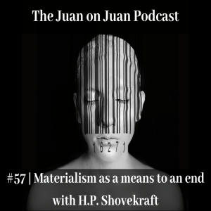 #57 | Materialism as a means to an end with H.P. Shovekraft