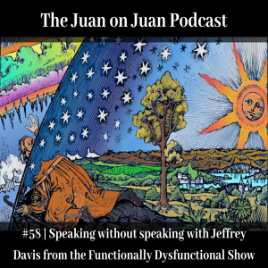 #58 | Speaking without speaking with Jeffrey Davis from the Functionally Dysfunctional Show