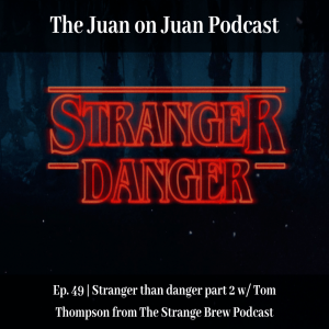 #49 | Stranger than Danger part 2 w/ Tom Thompson from The Strange Brew Podcast