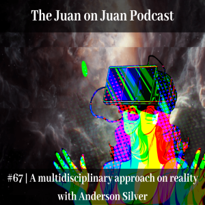 #67 | A multidisciplinary approach on reality with Anderson Silver