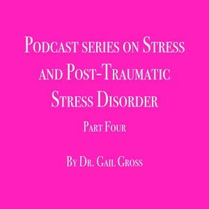 Stress and Post Traumatic Stress Disorder Part Four