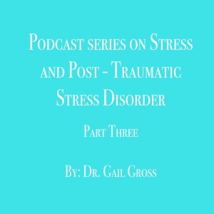 Stress and Post Traumatic Stress Disorder Part Three