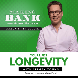 Your Life’s Longevity with Sergey Young #MakingBank S6E27