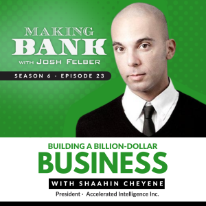 Building a Billion-Dollar Business with Shaahin Cheyene #MakingBank S6E23