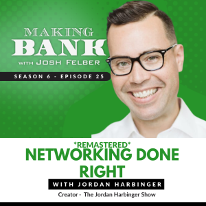 Networking Done Right with Jordan Harbinger #MakingBank S6E25